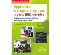 Apprendre à programmer avec la carte BBC micro:bit De la programmation graphique au langage MicroPython - Frédéric Gadenne - Ellipses - broché - Manuel