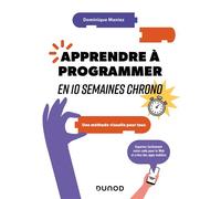 Apprendre à programmer en 10 semaines chrono 2nde édition - Dominique Maniez - Dunod - broché - Manuel