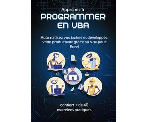 Apprendre à programmer en VBA: L'essentiel pour automatiser vos tâches et développer votre productivité grâce au VBA pour Excel | Exemples | Exercices corrigés