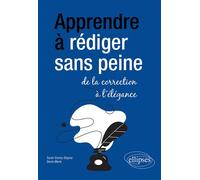 Apprendre à rédiger sans peine : de la correction à l'élégance - Sarah Gremy-Deprez - Ellipses - broché - Guide