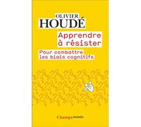 Olivier Houdé – Apprendre à résister – Pour combattre les biais cognitifs – Poche