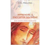 Apprendre à s'accepter soi-même: Avec sainte Marie-Madeleine