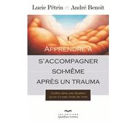 Apprendre à s'accompagner soi-même après un trauma: Croître dans une situation qu'on n'a pas choisi de vivre