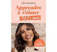 Apprendre à s'aimer en 365 jours: Par Léa Djadja, l'experte beauté de Incroyables transformations