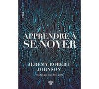 Apprendre à se noyer Robert Jeremy Johnson (Auteur), Jean-Yves Cotté (Traduction)