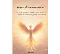 APPRENDRE A SE RESPECTER: Tu as de la valeur : 5 piliers pour renforcer l'estime de soi et transformer ton mindset
