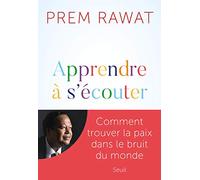 Apprendre À S'écouter - Comment Trouver La Paix Dans Le Bruit Du Monde