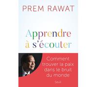 Apprendre à s'écouter Comment trouver la paix dans le bruit du monde - Prem Rawat - Seuil - broché - Guide