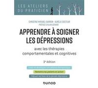 Apprendre à soigner les dépressions - 2e éd. - avec les thérapies comportementales et cognitives Christine Mirabel-Sarron (Auteur), Aurélie Docteur (Auteur)