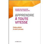 Apprendre à toute vitesse - 2e éd. - Faites plaisir à votre cerveau Xavier Delengaigne (Auteur), Thérèse de Laboulaye (Auteur)