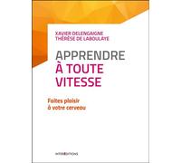 Apprendre à toute vitesse - 2e éd. - Faites plaisir à votre cerveau - Xavier Delengaigne - Intereditions - broché - Guide