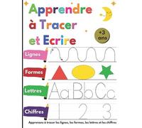 Apprendre à Tracer et Ecrire: Apprenons à tracer les lignes, les formes, les lettres et les chiffres