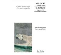Apprendre à vivre avec une stomie Regards croisés de soignants et de patients - Jean-Bernard Cottier - Seli Arslan - broché - Scolaire / Universitaire