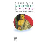 Apprendre à vivre. Choix de lettres à Lucilius Sénèque (Auteur)