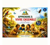 Apprendre à vivre ensemble: 3 histoires pour développer les compétences sociales et affectives des enfants