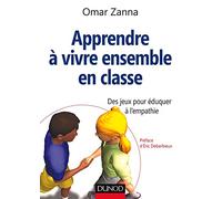 Apprendre à vivre ensemble en classe - Des jeux pour éduquer à l'empathie: Des jeux pour éduquer à l'empathie
