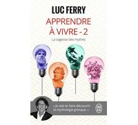 Apprendre à vivre La sagesse des mythes - Luc Ferry - J'ai Lu - Poche - Essai