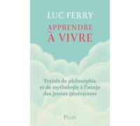 Apprendre À Vivre - Traités De Philosophie Et De Mythologie À L'usage Des Jeunes Générations