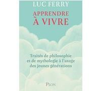 Apprendre À Vivre - Traités De Philosophie Et De Mythologie À L'usage Des Jeunes Générations
