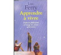 Apprendre à vivre : Traité de philosophie à l'usage des jeunes générations