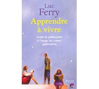Apprendre à vivre - Traité de philosophie à l'usage des jeunes générations