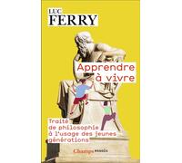 Apprendre à vivre Traité de philosophie à l'usage des jeunes générations - Luc Ferry - Flammarion - Poche - Essai