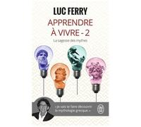Apprendre À Vivre - Volume 2, La Sagesse Des Mythes