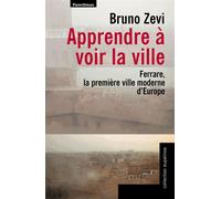 Apprendre à voir la ville: Ferrare, la première ville moderne d'Europe