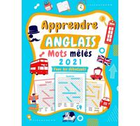 Apprendre Anglais Mots Mêlés 2021 pour les Débutants: Livre de Grilles Thématiques de Mots Cachés en Anglais avec Solutions | Lexique ANGLAIS/FRANCAIS