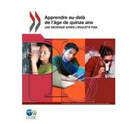 Apprendre au-delà de l'âge de quinze ans: Une décennie après l'enquête PISA