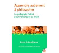 Apprendre autrement à philosopher: La pédagogie Freinet pour s'émanciper au lycée