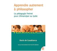 Apprendre autrement à philosopher La pédagogie Freinet pour s'émanciper au lycée - Denis de Casabianca - Esf - broché - Essai