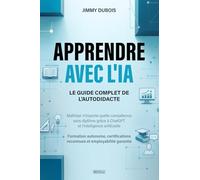 Apprendre avec l'IA : Le Guide Complet de l'Autodidacte: Maîtriser n'importe quelle compétence sans diplôme grâce à ChatGPT et l'intelligence ... reconnues et employabilité garantie