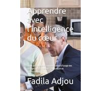Apprendre avec l'intelligence du cœur: Guide pratique de la communication à l'usage des enseignants, formateurs , éducateurs et professionnels