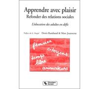 Apprendre avec plaisir, refonder des relations sociales l'éducation des adultes en défis Femmes, citoyens, temps libre, animateurs - Denis Rambaud - Chronique Sociale - broché - Essai