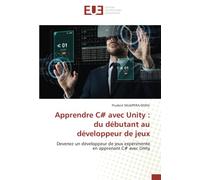 Apprendre C# avec Unity : du débutant au développeur de jeux: Devenez un développeur de jeux expérimenté en apprenant C# avec Unity