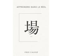 Apprendre dans le réel: Ce que les sciences cognitives, la pédagogie et l'expérience nous apprennent vraiment sur l'apprentissage des adultes