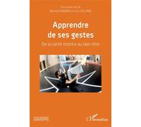Apprendre de ses gestes De la santé motrice au bien-être - Bernard Andrieu - L'harmattan - broché - Guide