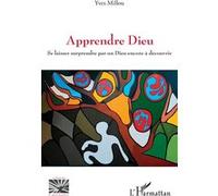 Apprendre Dieu Se laisser surprendre par un Dieu encore à découvrir - Yves Millou - L'harmattan - broché - Essai