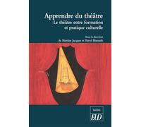 Apprendre du théâtre Le théâtre entre formation et pratique culturelle - Martine Jacques - Presses Universitaires De Dijon - broché - Théâtre