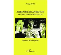 Apprendre en apprenant Ou les aigles de Bonaparte - Récits d'un enseignant - Philippe Ibars - L'harmattan - broché - Récit