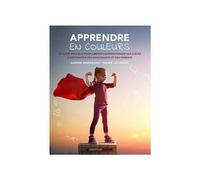 Apprendre en couleurs Pour des élèves heureux et à succès - Marie Pierre LEGRAND GALLIEN - Ovadia Eds - broché - Manuel
