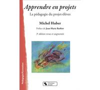 Apprendre en projets La pédagogie du projet-élèves - Michel Huber - Chronique Sociale - broché - Guide