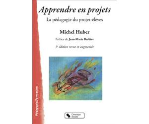 Apprendre en projets La pédagogie du projet-élèves - Michel Huber - Chronique Sociale - broché - Guide