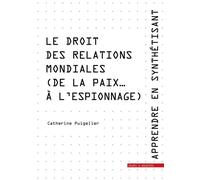 Apprendre en synthétisant Tome 6. Le droit des relations mondiales (de la paix... à l'espionnage)