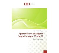Apprendre et enseigner l'algorithmique (Tome 1) Cours et annexes - Djamel Eddine Zegour - Universitaires Europeennes - broché - Etude