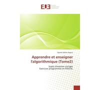 Apprendre et enseigner l'algorithmique (Tome2) Sujets d'examen corrigés Exercices programmés en PASCAL - Djamel Eddine Zegour - Universitaires Europeennes - broché - Etude