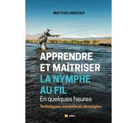 APPRENDRE ET MAÎTRISER LA NYMPHE AU FIL En quelques heures - IMPRESSION PREMIUM: Techniques, conseils et stratégies