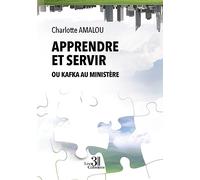 Apprendre et servir - Ou Kafka au Ministère