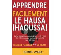Apprendre Facilement le Hausa (Haoussa) : afrique: Le guide trilingue le plus simple et concret pour apprendre le haoussa : alphabet boko, ... mots, missions réelles Nigeria & Niger